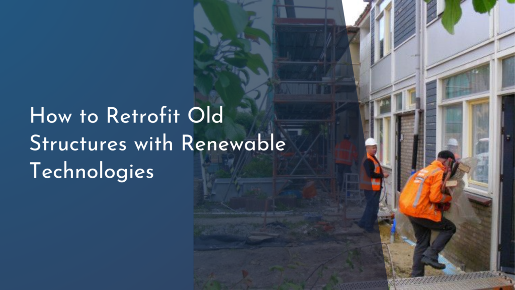 How to Retrofit Old Structures with Renewable Technologies