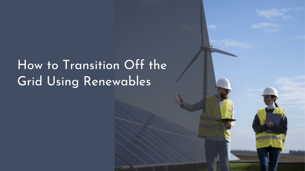 How to Transition Off the Grid Using Renewables