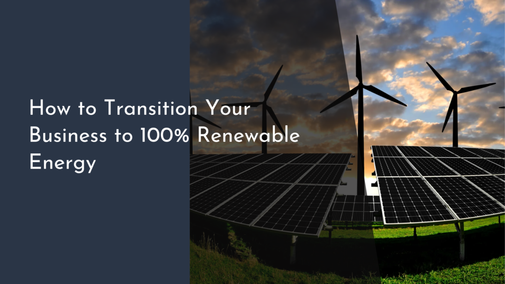 How to Transition Your Business to 100% Renewable Energy