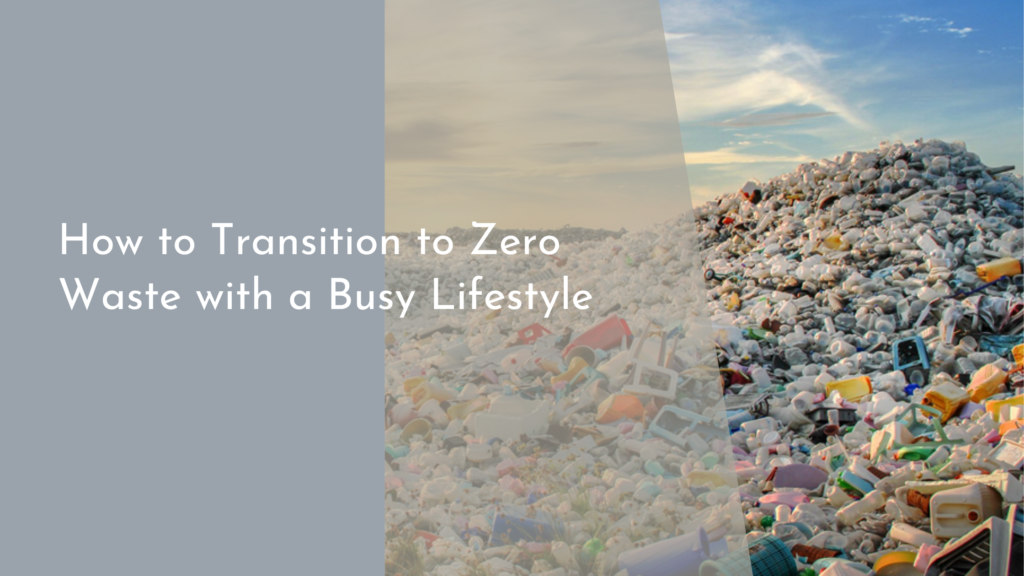 How to Transition to Zero Waste with a Busy Lifestyle