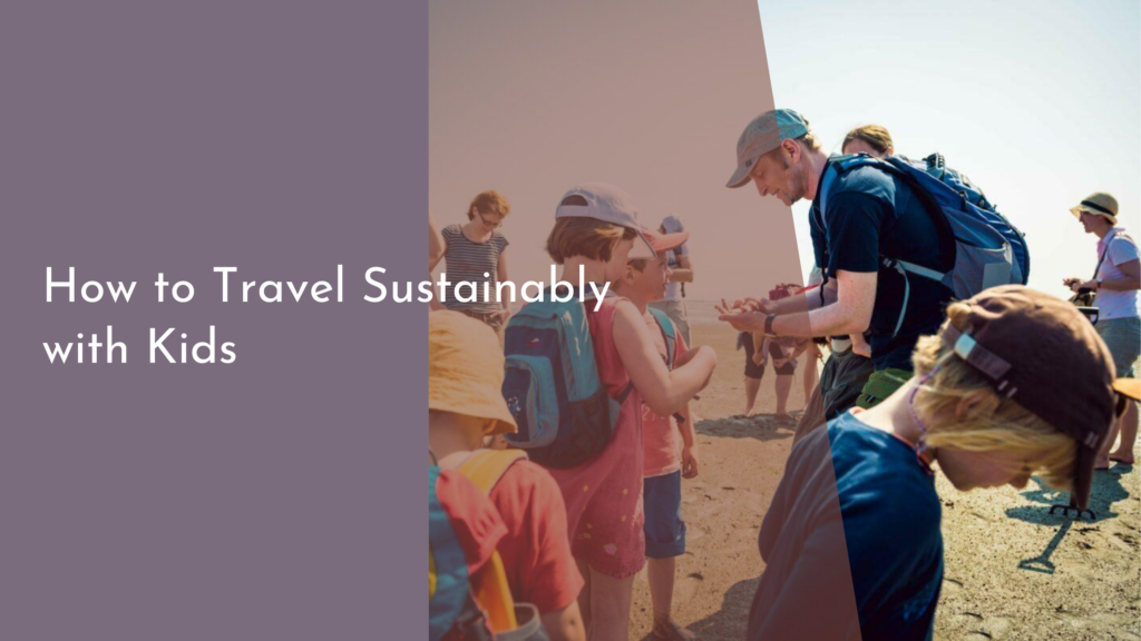 How to Travel Sustainably with Kids