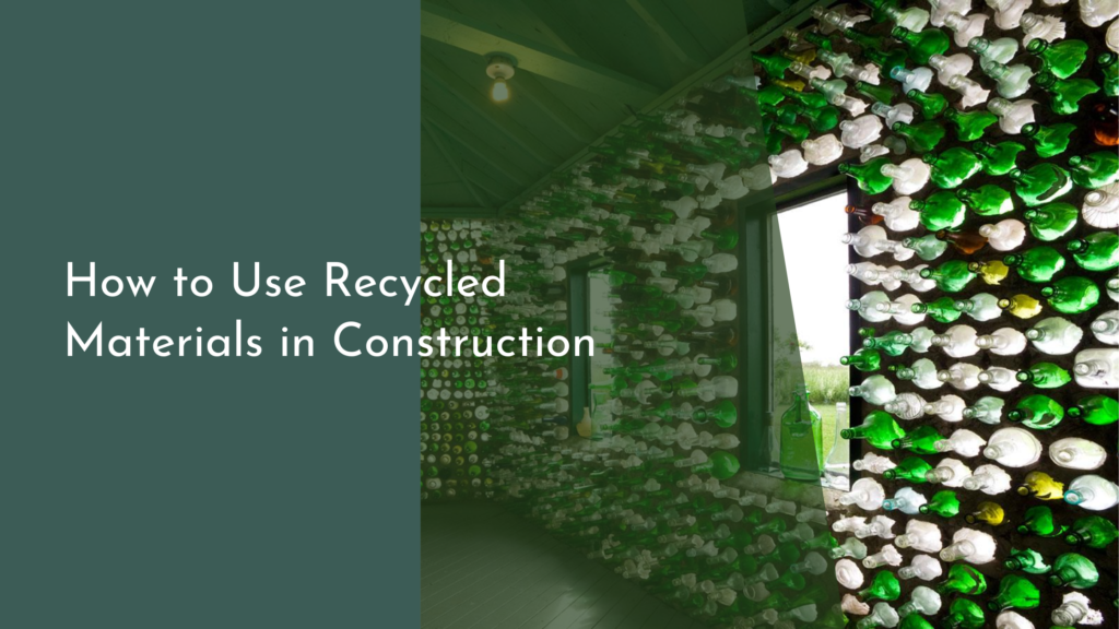 How to Use Recycled Materials in Construction