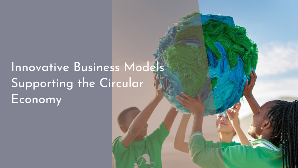 Innovative Business Models Supporting the Circular Economy