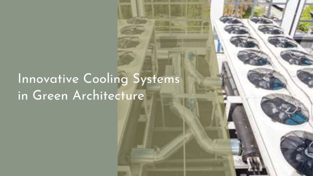 Innovative Cooling Systems in Green Architecture