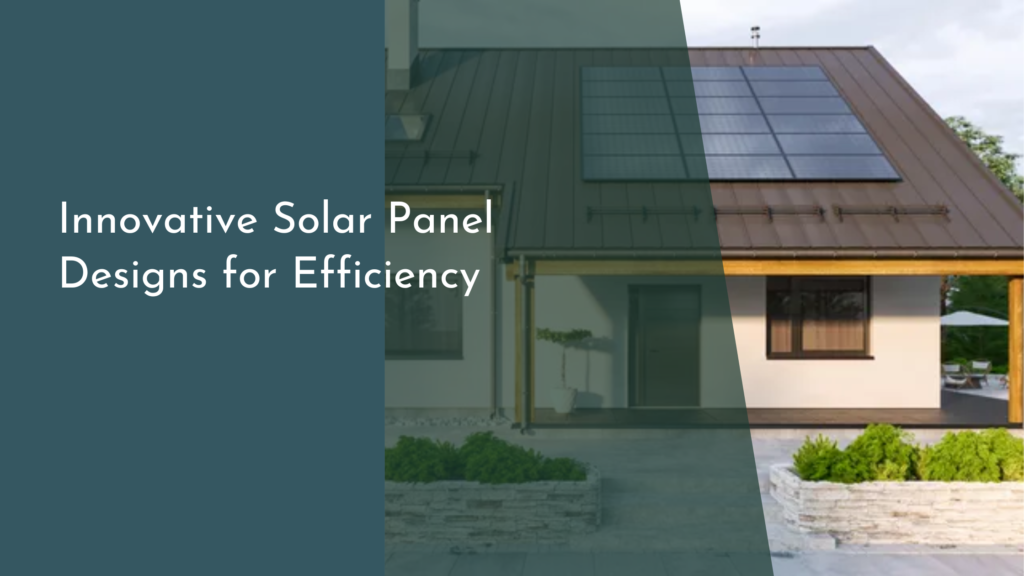 Innovative Solar Panel Designs for Efficiency