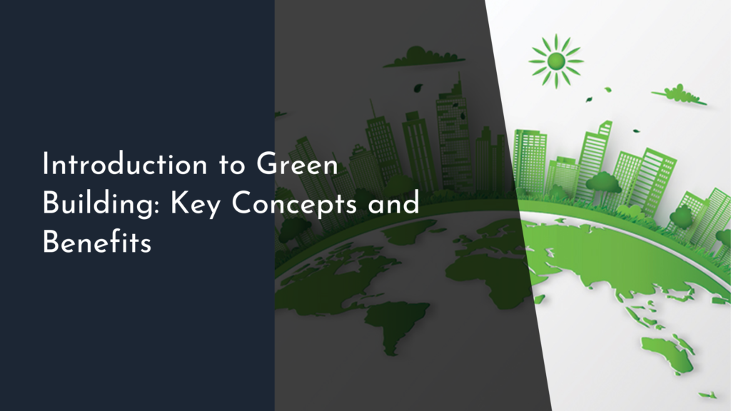 Introduction to Green Building: Key Concepts and Benefits