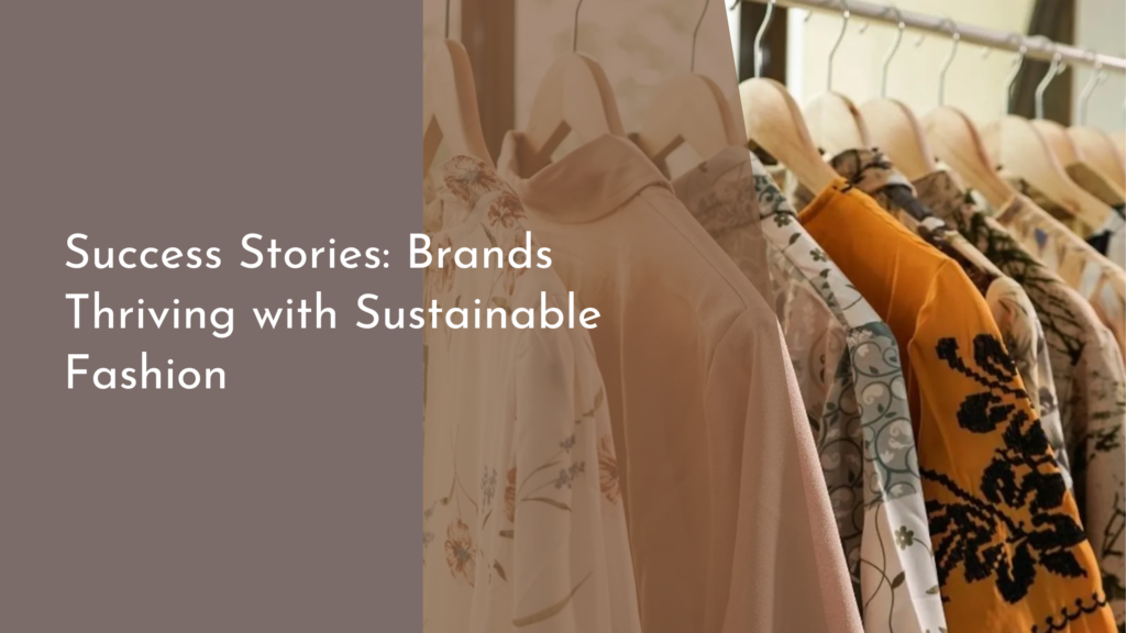 Success Stories: Brands Thriving with Sustainable Fashion