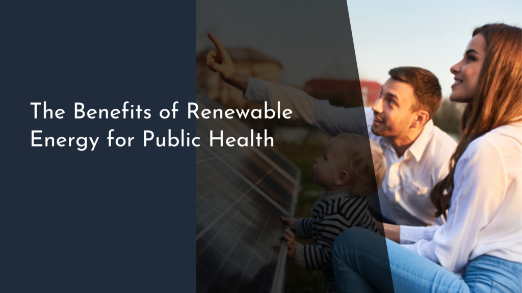 The Benefits of Renewable Energy for Public Health