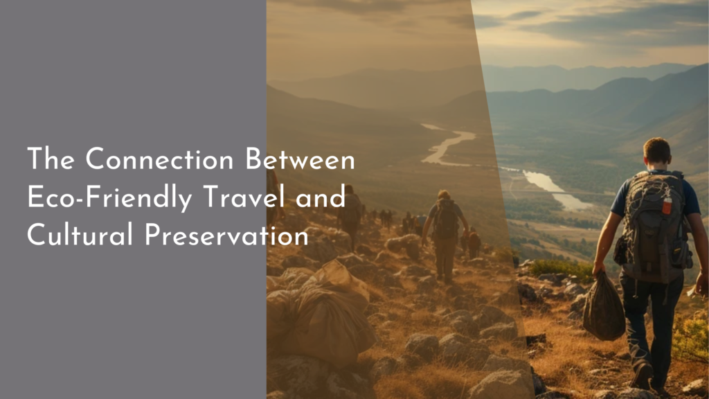 The Connection Between Eco-Friendly Travel and Cultural Preservation