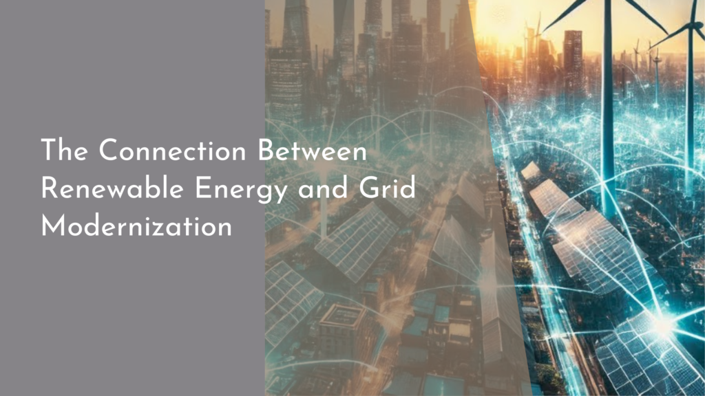 The Connection Between Renewable Energy and Grid Modernization