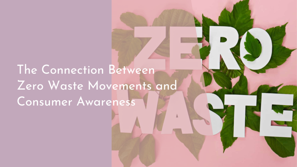 The Connection Between Zero Waste Movements and Consumer Awareness