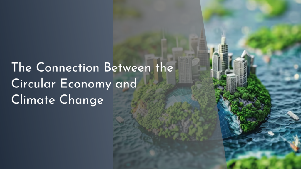 The Connection Between the Circular Economy and Climate Change