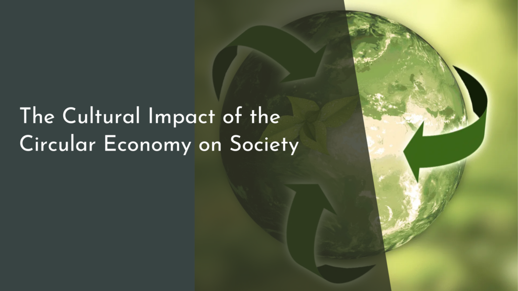 The Cultural Impact of the Circular Economy on Society