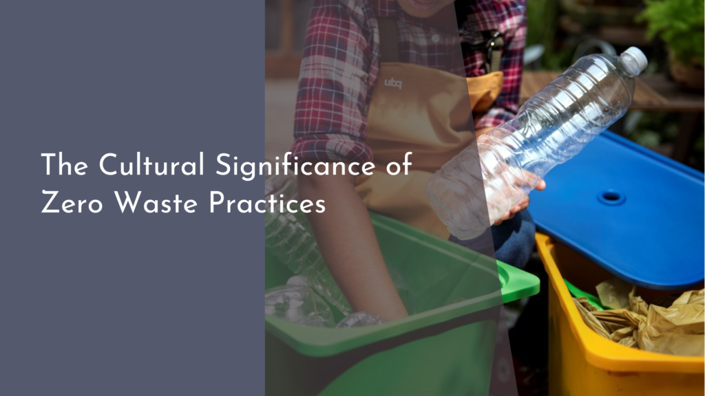 The Cultural Significance of Zero Waste Practices