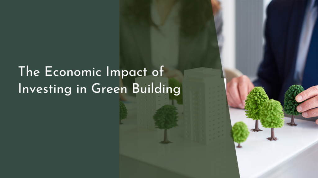 The Economic Impact of Investing in Green Building