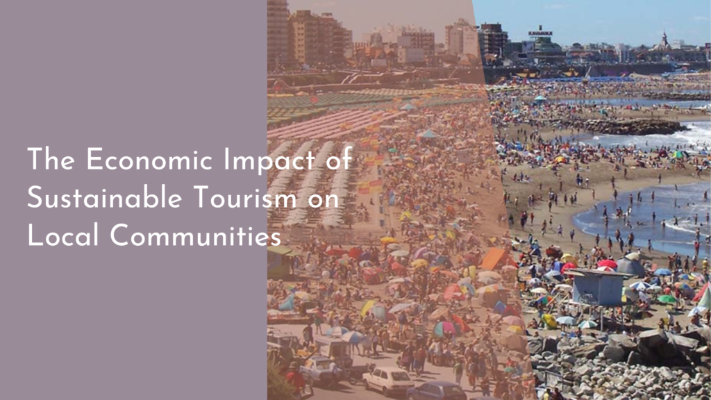 The Economic Impact of Sustainable Tourism on Local Communities