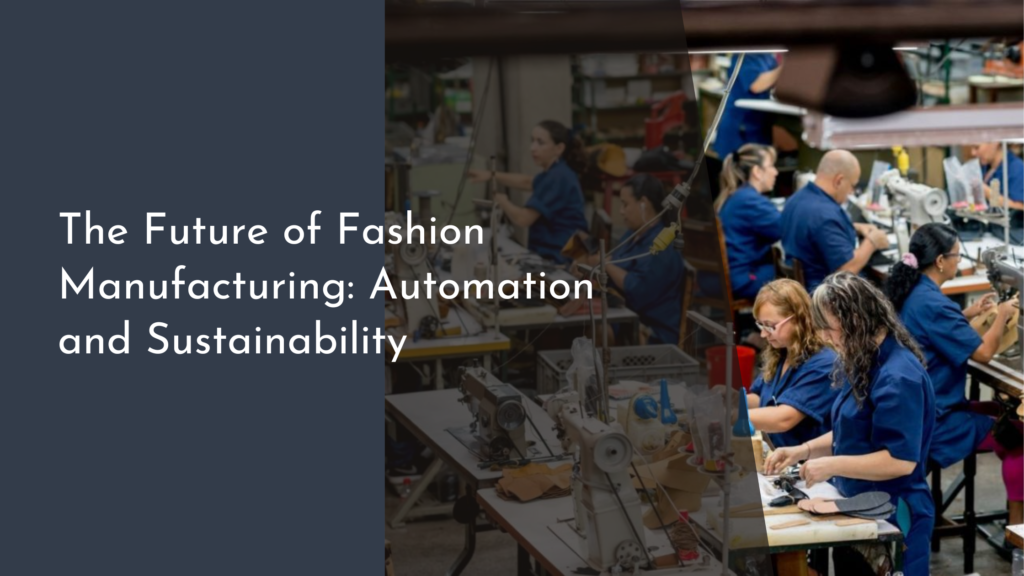 The Future of Fashion Manufacturing: Automation and Sustainability