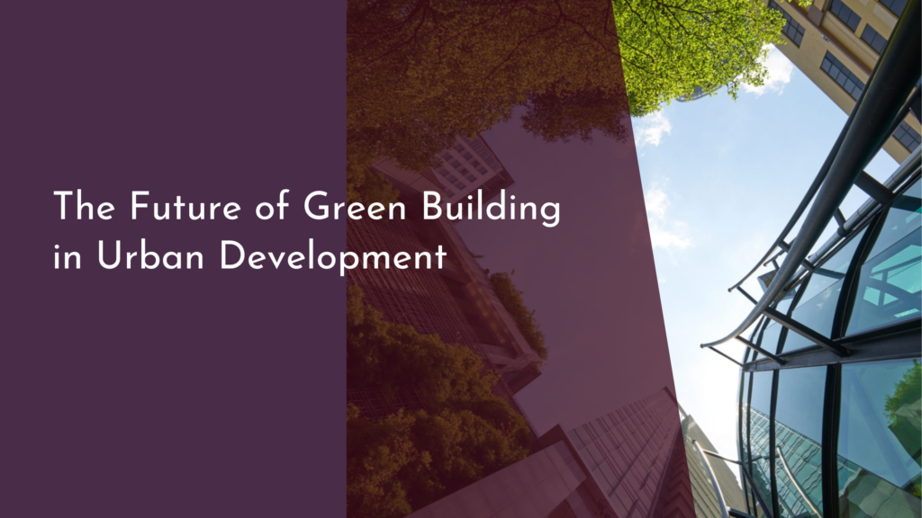 The Future of Green Building in Urban Development