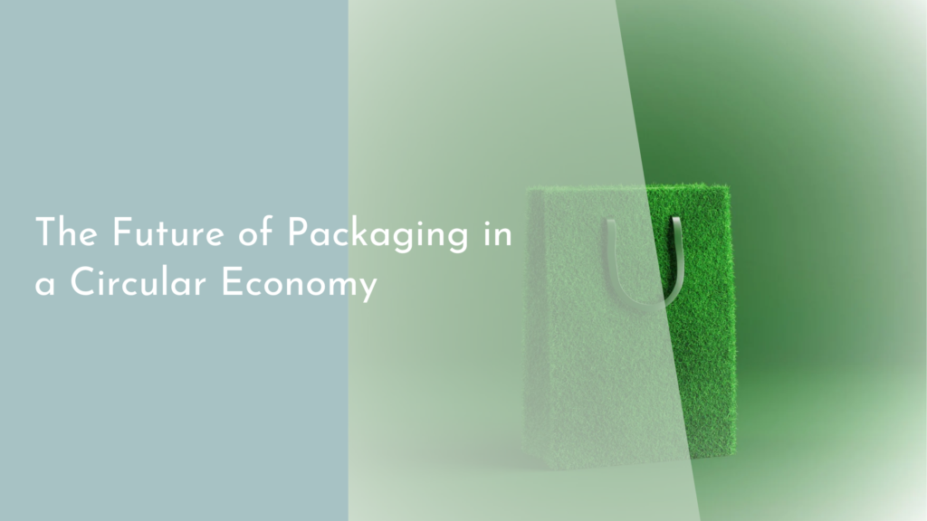 The Future of Packaging in a Circular Economy