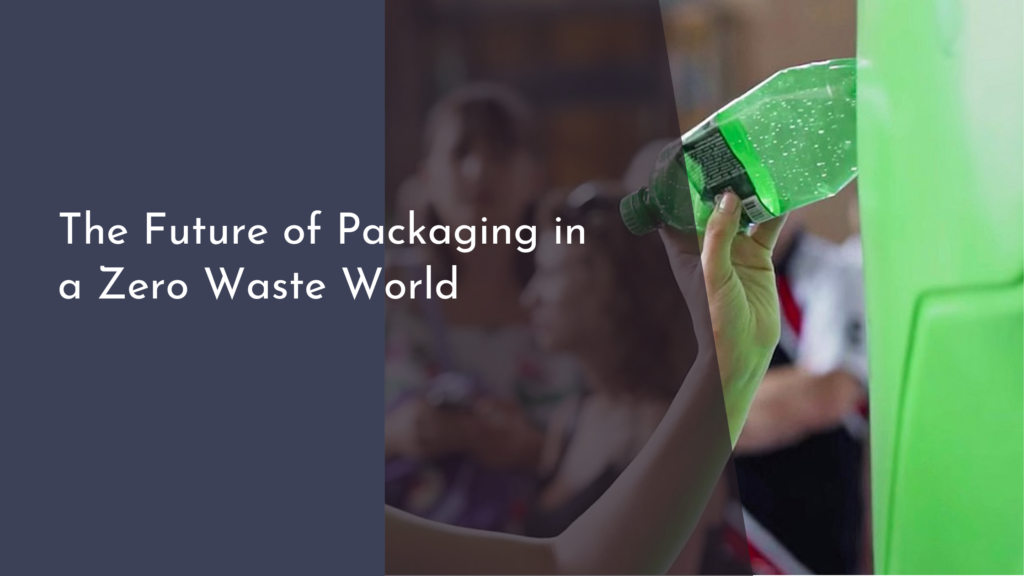 The Future of Packaging in a Zero Waste World