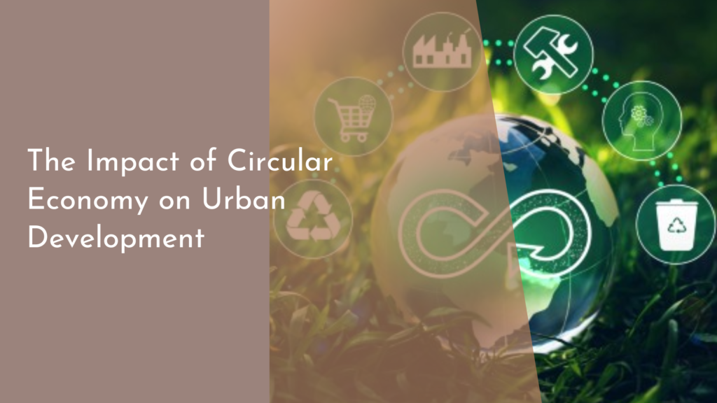 The Impact of Circular Economy on Urban Development