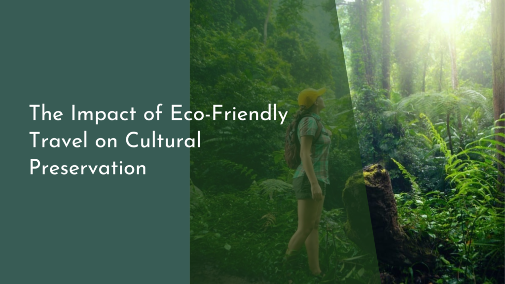 The Impact of Eco-Friendly Travel on Cultural Preservation