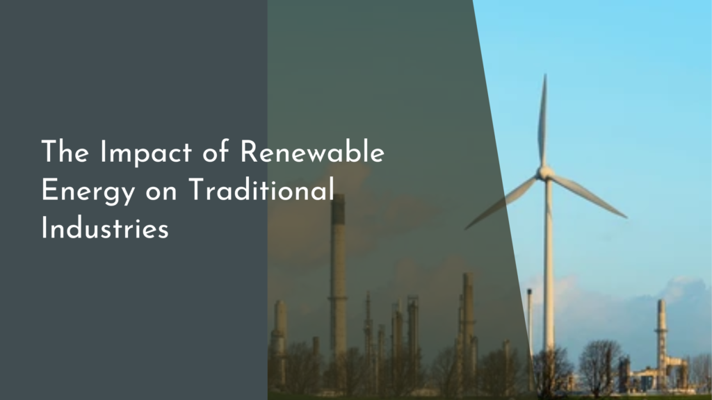 The Impact of Renewable Energy on Traditional Industries