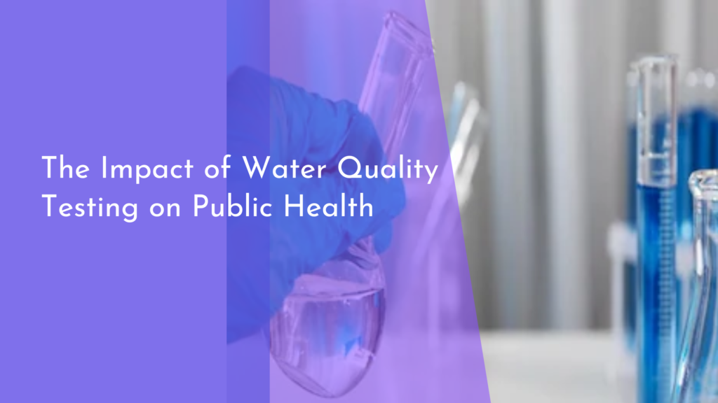 The Impact of Water Quality Testing on Public Health