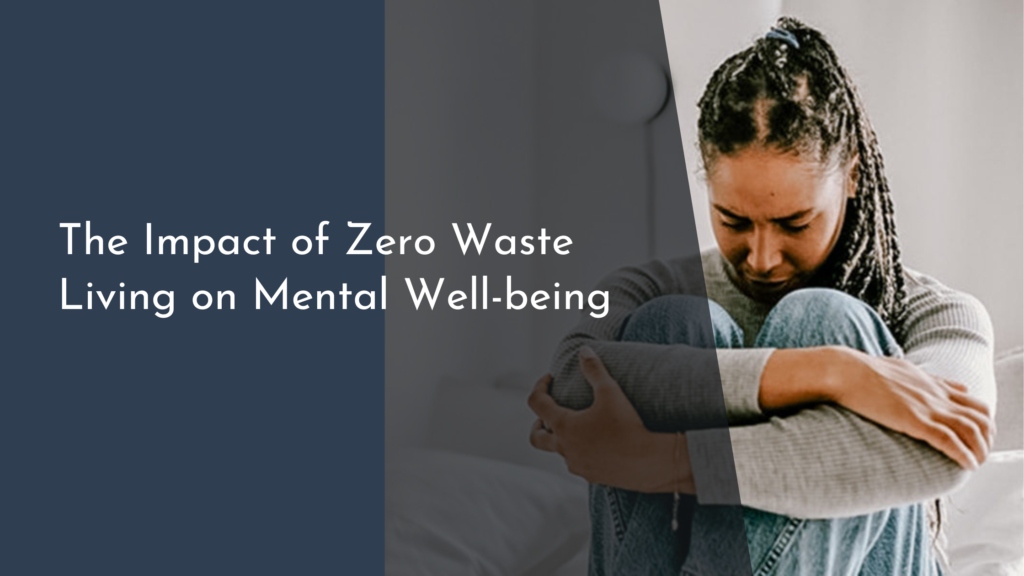 The Impact of Zero Waste Living on Mental Well-being