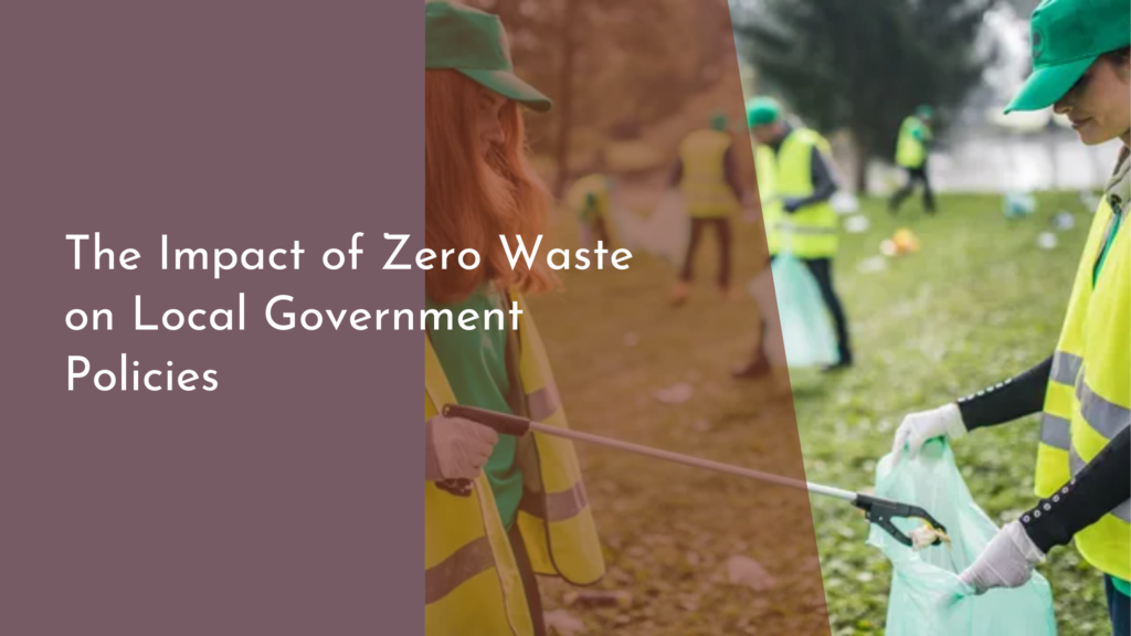 The Impact of Zero Waste on Local Government Policies