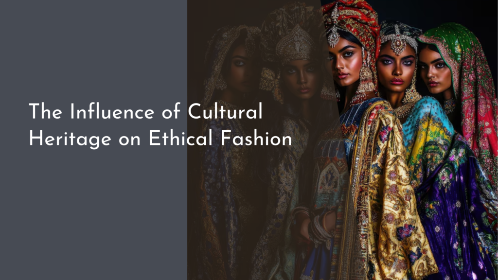 The Influence of Cultural Heritage on Ethical Fashion