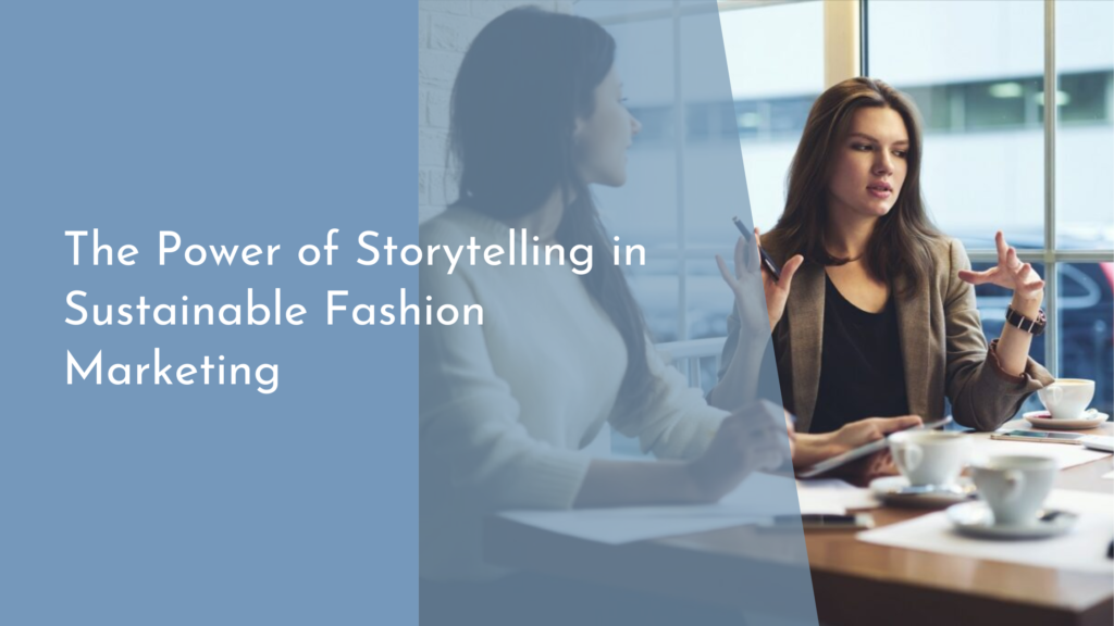 The Power of Storytelling in Sustainable Fashion Marketing