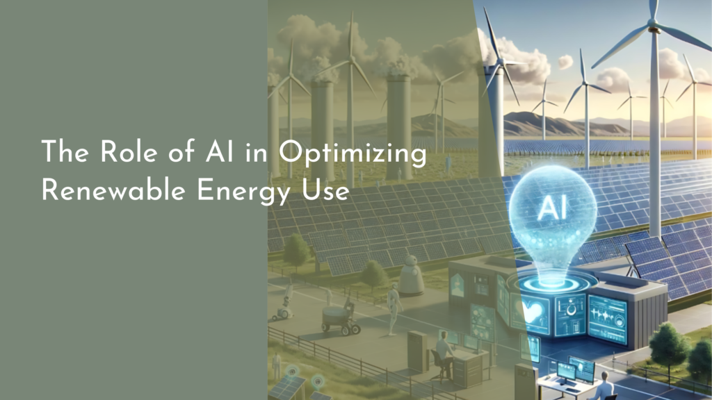 The Role of AI in Optimizing Renewable Energy Use