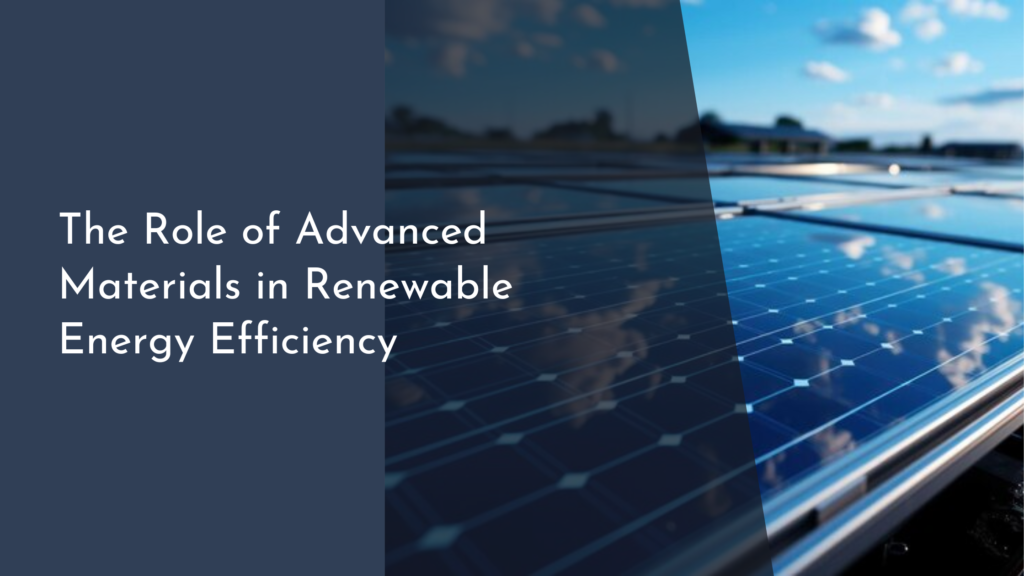 The Role of Advanced Materials in Renewable Energy Efficiency