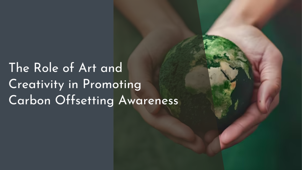 The Role of Art and Creativity in Promoting Carbon Offsetting Awareness