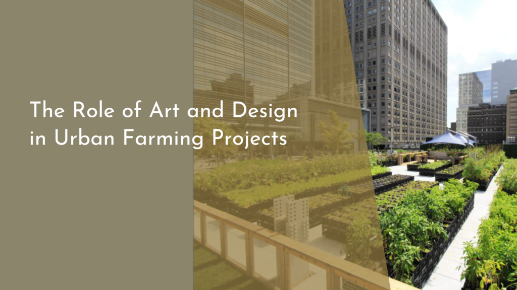 The Role of Art and Design in Urban Farming Projects