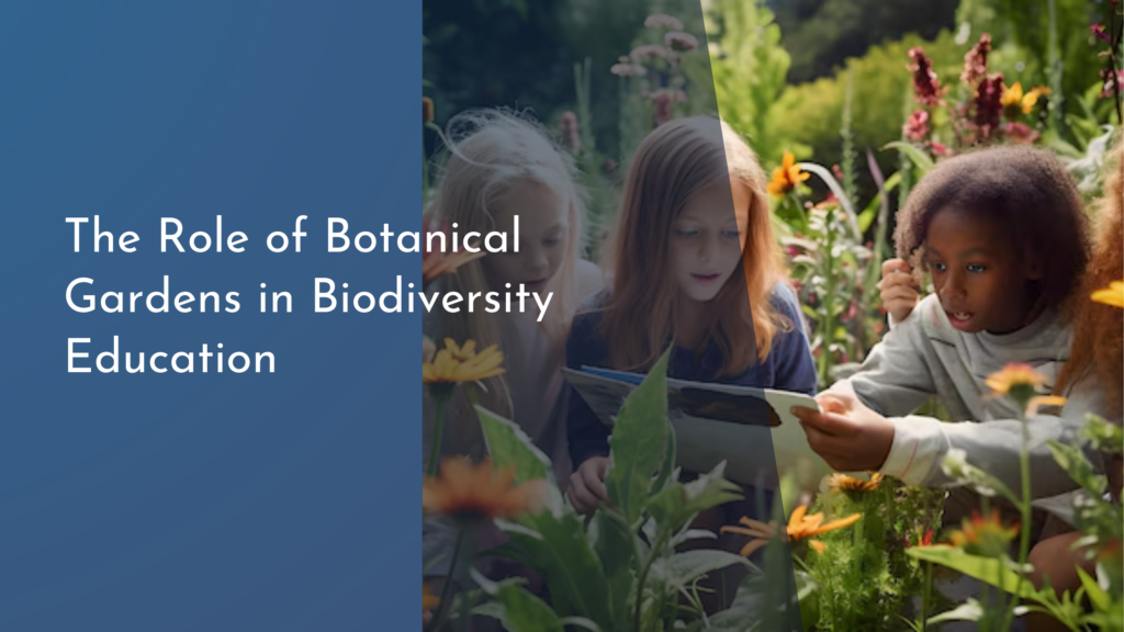 The Role of Botanical Gardens in Biodiversity Education