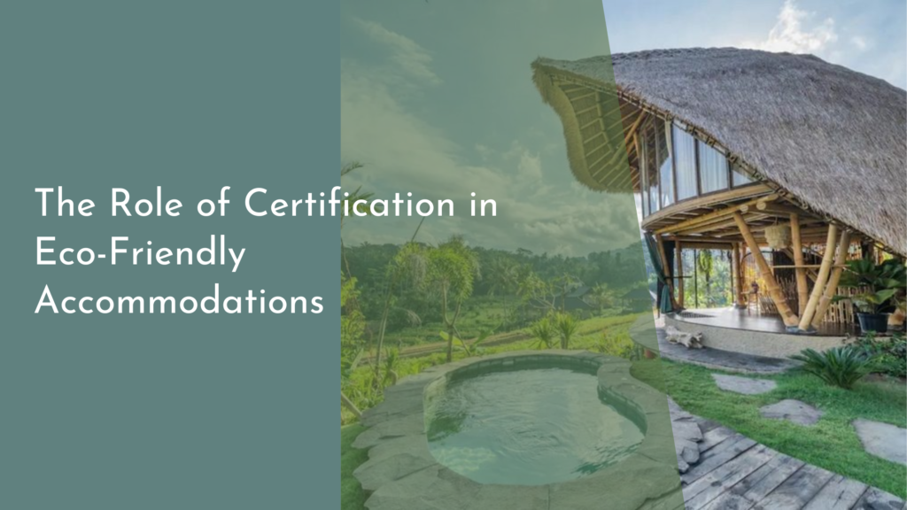 The Role of Certification in Eco-Friendly Accommodations