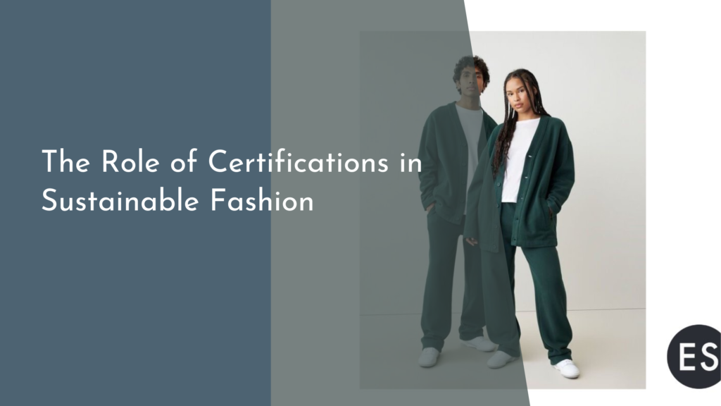 The Role of Certifications in Sustainable Fashion