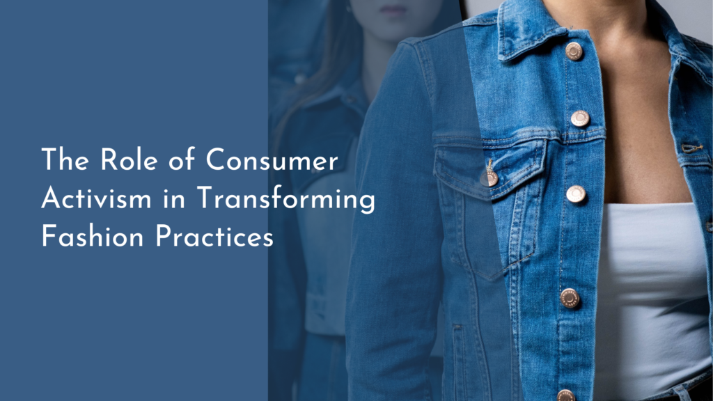 The Role of Consumer Activism in Transforming Fashion Practices