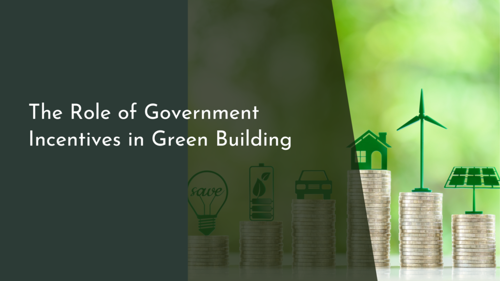 The Role of Government Incentives in Green Building