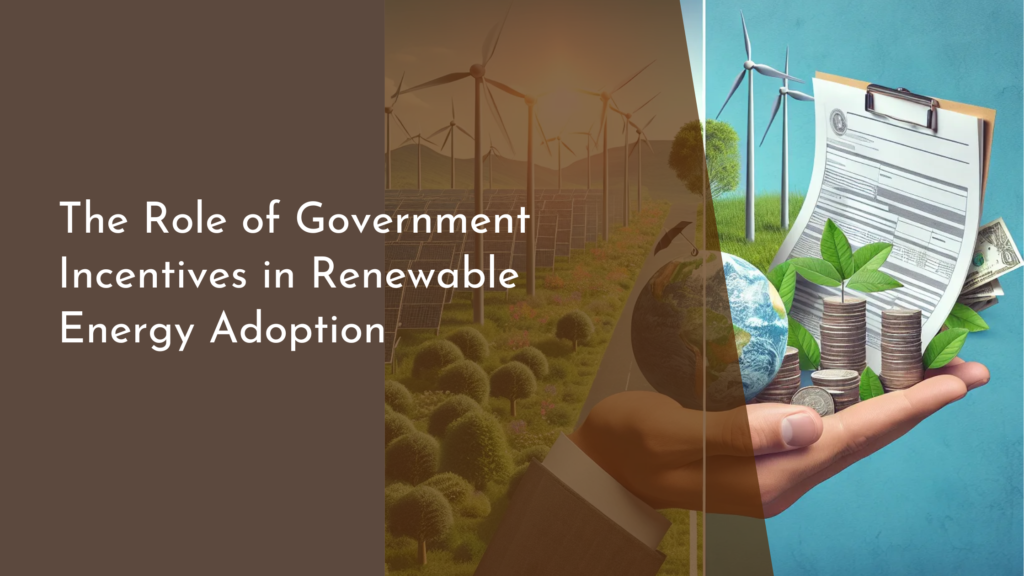 The Role of Government Incentives in Renewable Energy Adoption