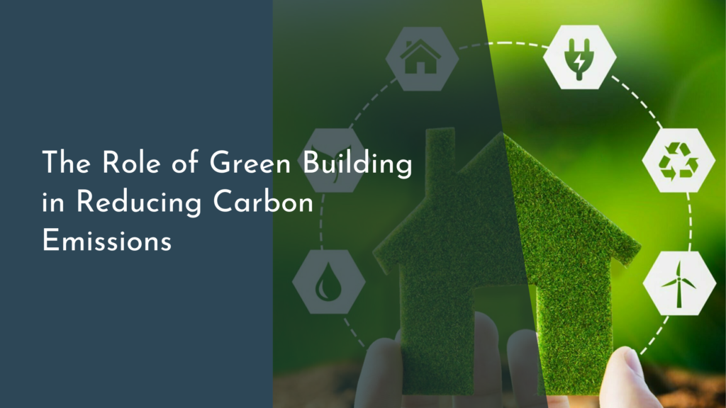 The Role of Green Building in Reducing Carbon Emissions