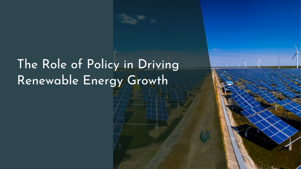 The Role of Policy in Driving Renewable Energy Growth