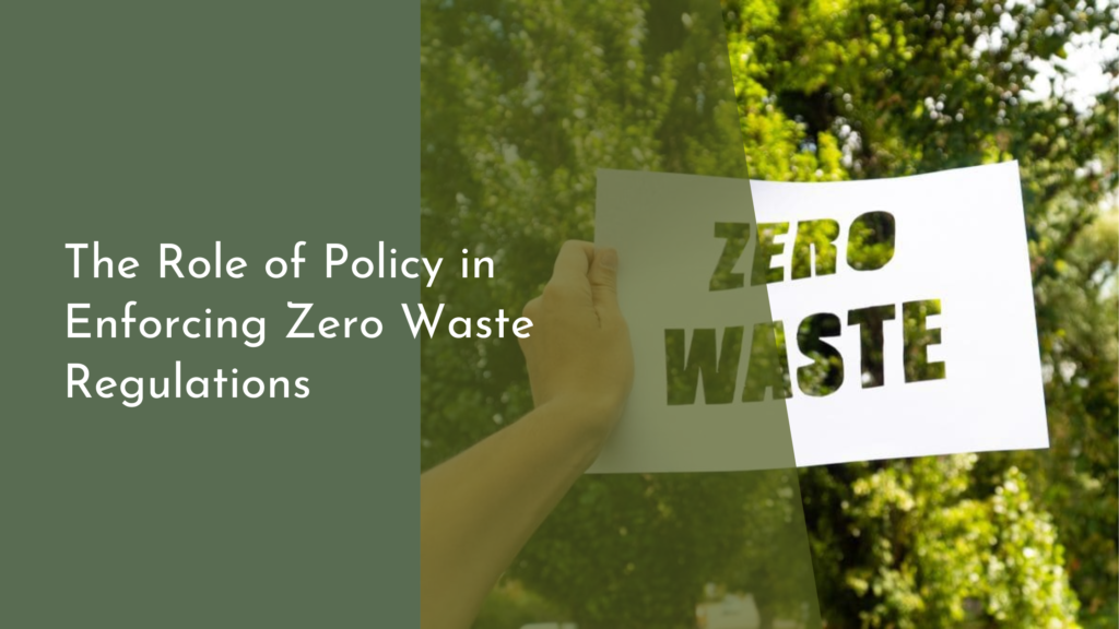 The Role of Policy in Enforcing Zero Waste Regulations