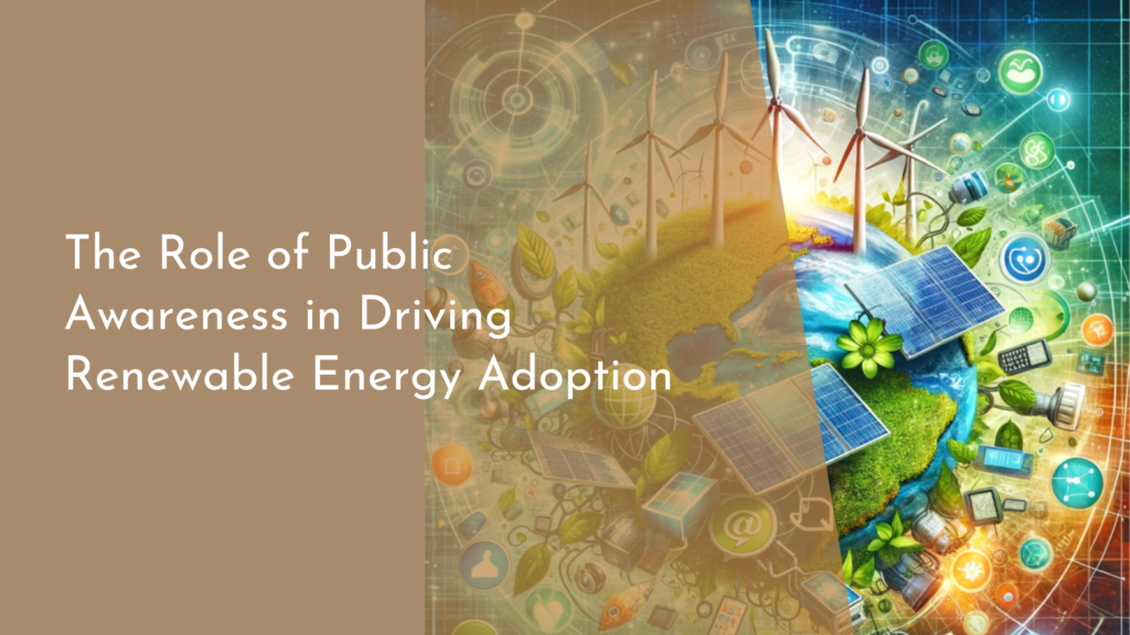 The Role of Public Awareness in Driving Renewable Energy Adoption