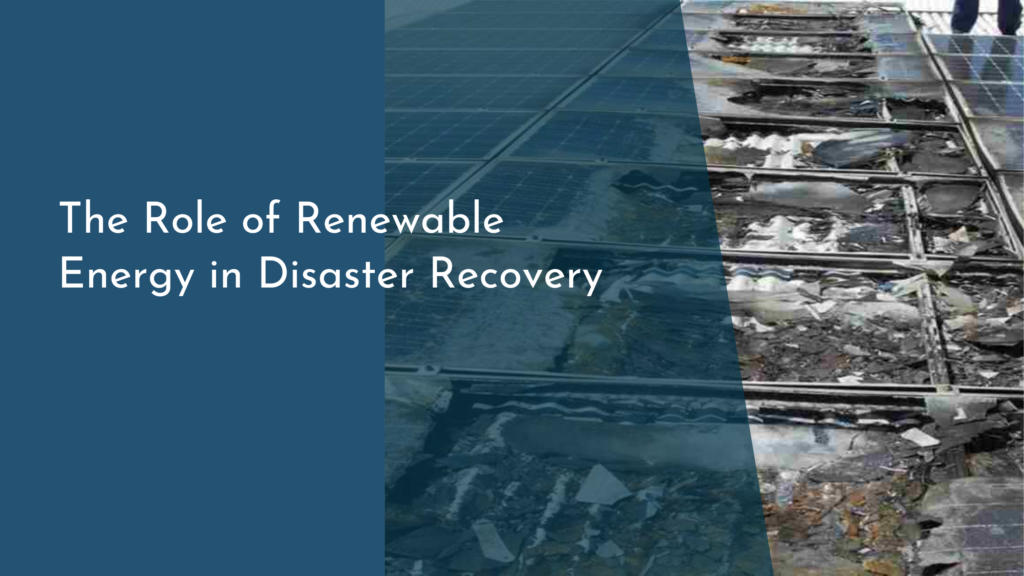 The Role of Renewable Energy in Disaster Recovery