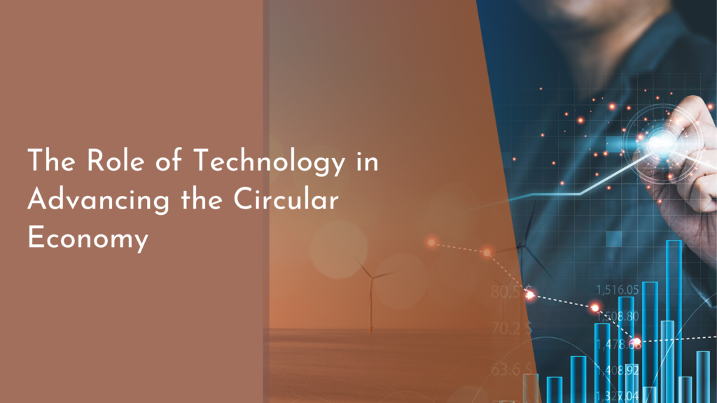 The Role of Technology in Advancing the Circular Economy