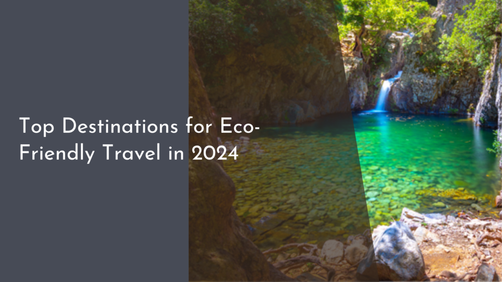 Top Destinations for Eco-Friendly Travel in 2024