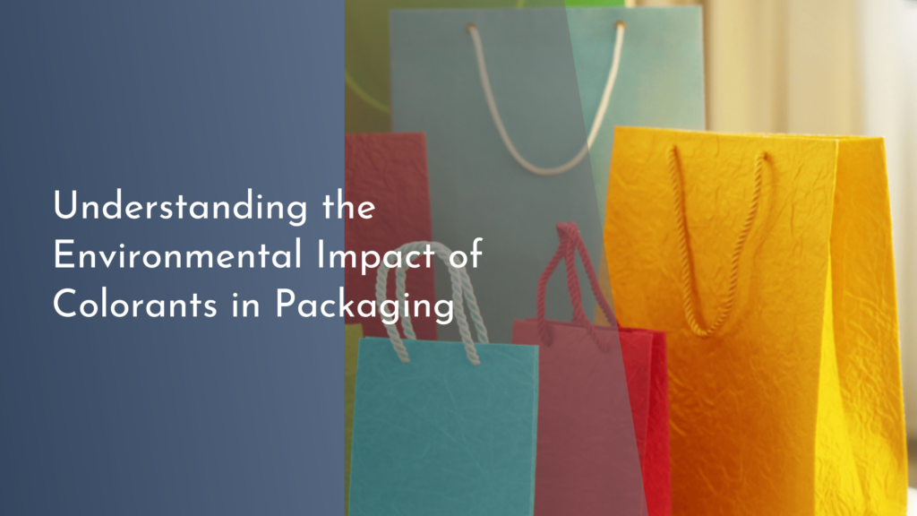 Understanding the Environmental Impact of Colorants in Packaging